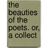 The Beauties Of The Poets. Or, A Collect