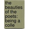 The Beauties Of The Poets: Being A Colle door Onbekend