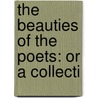 The Beauties Of The Poets: Or A Collecti door Onbekend