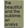 The Beautiful And The Sublime; An Analys door John Steinfort Kedney