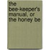 The Bee-Keeper's Manual, Or The Honey Be