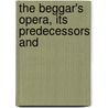 The Beggar's Opera, Its Predecessors And door Frank Kidson