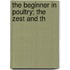 The Beginner In Poultry; The Zest And Th