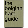 The Belgian Hare Guide by General Books