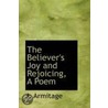 The Believer's Joy And Rejoicing, A Poem by J. Armitage