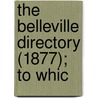 The Belleville Directory (1877); To Whic by Hoogs Milette