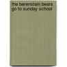 The Berenstain Bears Go to Sunday School by Michael Berenstain