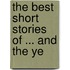 The Best Short Stories Of ... And The Ye