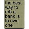 The Best Way To Rob A Bank Is To Own One door William K. Black