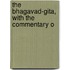 The Bhagavad-Gita, With The Commentary O