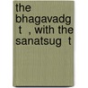 The Bhagavadg  T  , With The Sanatsug  T door Onbekend