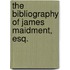 The Bibliography Of James Maidment, Esq.