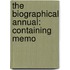 The Biographical Annual: Containing Memo
