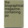 The Biographical Magazine. Containing Po door See Notes Multiple Contributors