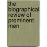 The Biographical Review Of Prominent Men by Unknown