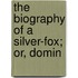 The Biography Of A Silver-Fox; Or, Domin