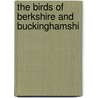 The Birds Of Berkshire And Buckinghamshi door Alexander W.M. Clark 1851-1894 Kennedy