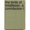 The Birds Of Middlesex. A Contribution T door Onbekend