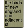 The Birds Of New England And Adjacent St by Edward Augustus Samuels