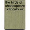The Birds Of Shakespeare : Critically Ex door James Edmund Harting