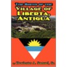 The Birth Of Village Of Liberta, Anitgua by Sr Hewlester A. Samuel
