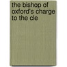 The Bishop Of Oxford's Charge To The Cle by See Notes Multiple Contributors