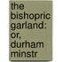 The Bishopric Garland: Or, Durham Minstr