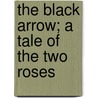 The Black Arrow; A Tale Of The Two Roses door Robert Louis Stevension