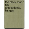 The Black Man : His Antecedents, His Gen door William Wells Brown