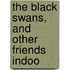 The Black Swans, And Other Friends Indoo