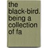 The Black-Bird. Being A Collection Of Fa