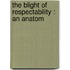 The Blight Of Respectability : An Anatom