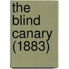 The Blind Canary (1883) door Onbekend