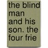 The Blind Man And His Son. The Four Frie