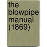 The Blowpipe Manual (1869) door Onbekend