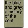 The Blue And Gray; A History Of The Conf door J. Warren Gilbert