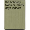 The Bobbsey Twins Or, Merry Days Indoors door Laura Lee Hope