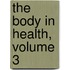 The Body In Health, Volume 3