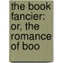 The Book Fancier: Or, The Romance Of Boo