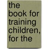 The Book For Training Children, For The door Onbekend