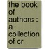 The Book Of Authors : A Collection Of Cr