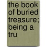 The Book Of Buried Treasure; Being A Tru door Ralph Delahaye Paine