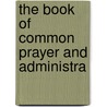 The Book Of Common Prayer And Administra door Onbekend