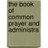 The Book Of Common Prayer And Administra