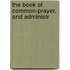 The Book Of Common-Prayer, And Administr