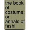 The Book Of Costume: Or, Annals Of Fashi door Mary Margaret Stanley Egerton Wilton