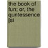 The Book Of Fun; Or, The Quntessence [Si