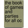 The Book Of Games And Parties For All Oc by Theresa Hunt Wolcott