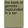 The Book Of Genesis : Expounded In A Ser door Robert Smith Candlish