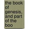 The Book Of Genesis, And Part Of The Boo by Henry Alford